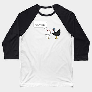 i'm not a chicken.  you're a turkey Baseball T-Shirt